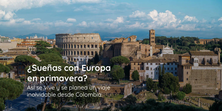 Dreaming of Europe in spring? This is how to experience and plan an unforgettable trip from Colombia